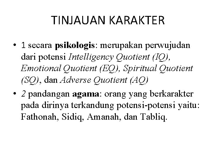 TINJAUAN KARAKTER • 1 secara psikologis: merupakan perwujudan dari potensi Intelligency Quotient (IQ), Emotional