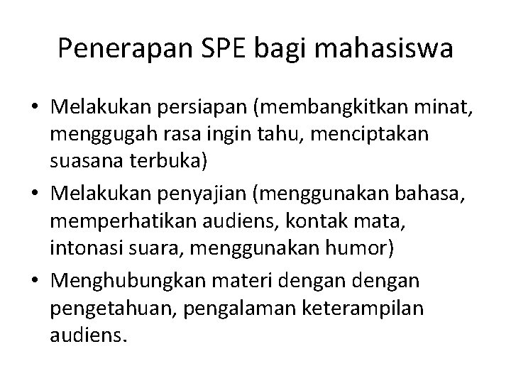 Penerapan SPE bagi mahasiswa • Melakukan persiapan (membangkitkan minat, menggugah rasa ingin tahu, menciptakan