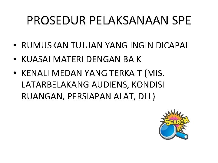 PROSEDUR PELAKSANAAN SPE • RUMUSKAN TUJUAN YANG INGIN DICAPAI • KUASAI MATERI DENGAN BAIK