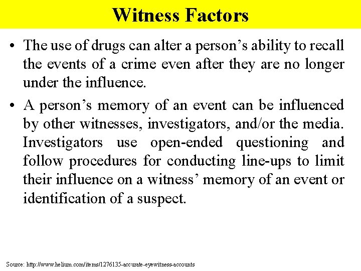 Witness Factors • The use of drugs can alter a person’s ability to recall