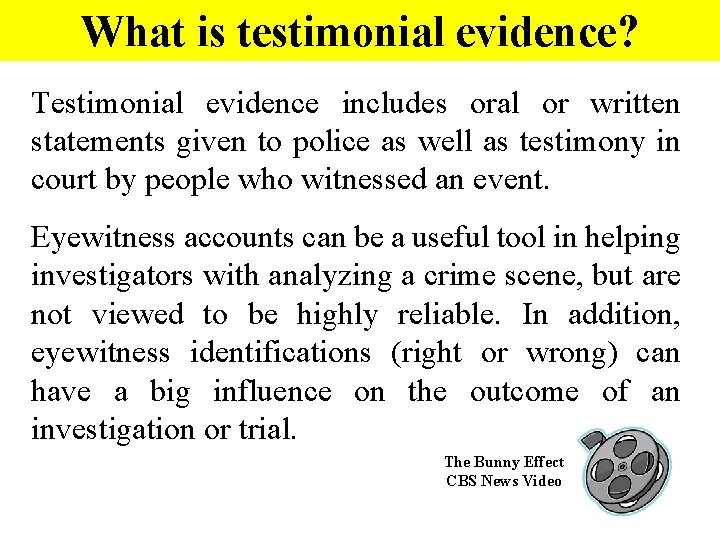 What is testimonial evidence? Testimonial evidence includes oral or written statements given to police