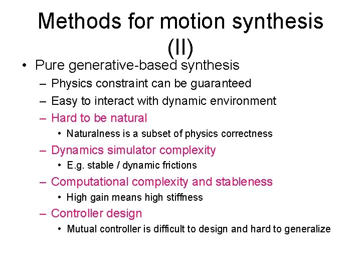 Methods for motion synthesis (II) • Pure generative-based synthesis – Physics constraint can be