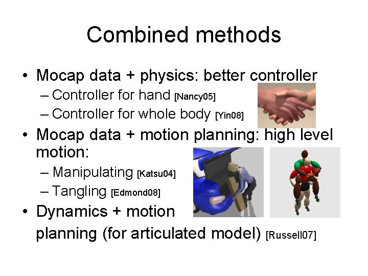 Combined methods • Mocap data + physics: better controller – Controller for hand [Nancy