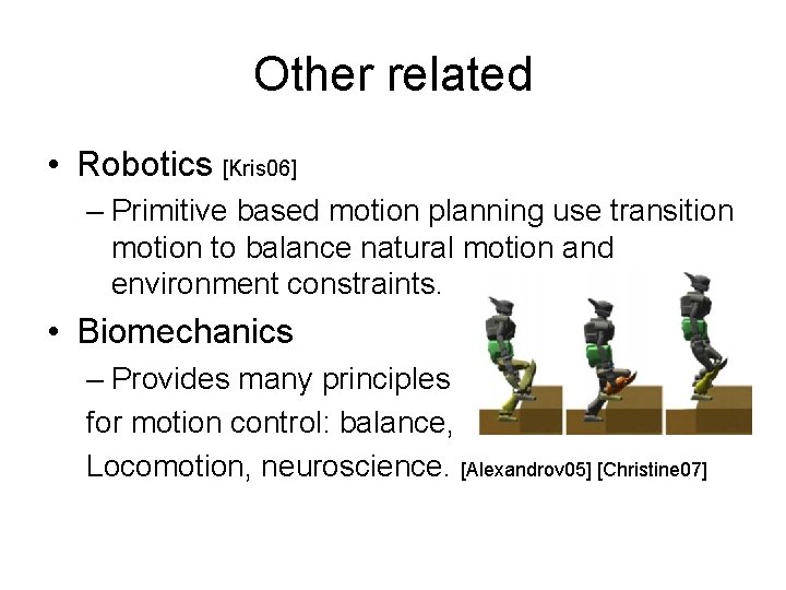 Other related • Robotics [Kris 06] – Primitive based motion planning use transition motion