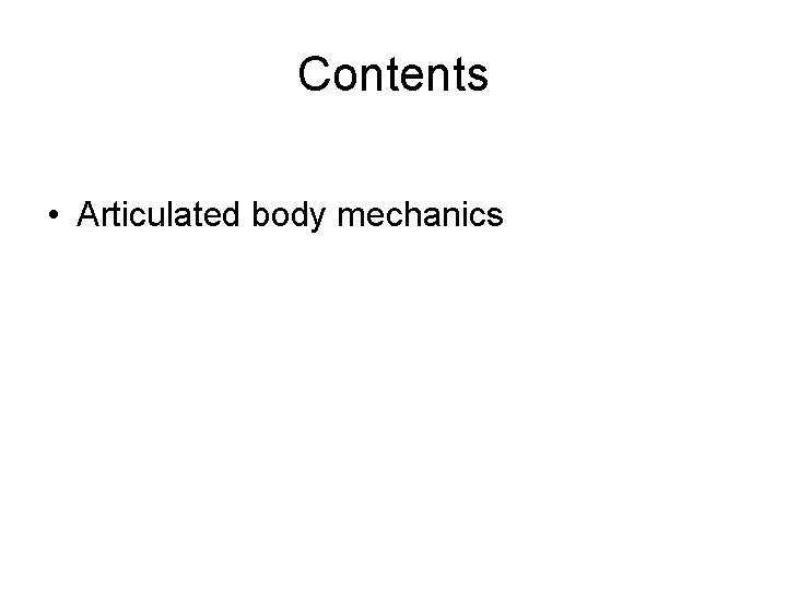 Contents • • Human motion synthesis: Zoo Articulated body mechanics Optimization based motion synthesis