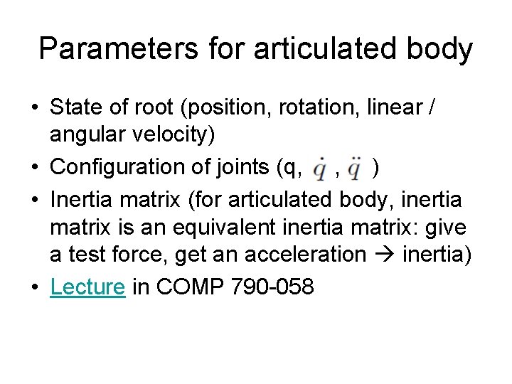 Parameters for articulated body • State of root (position, rotation, linear / angular velocity)