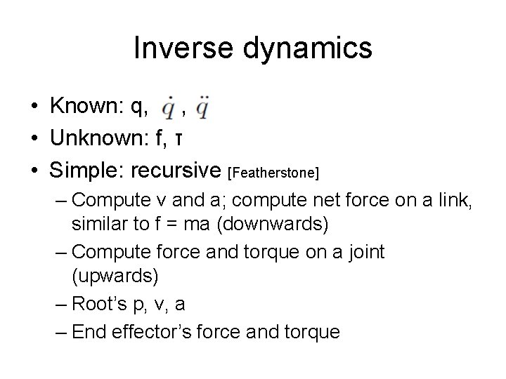 Inverse dynamics • Known: q, , • Unknown: f, τ • Simple: recursive [Featherstone]