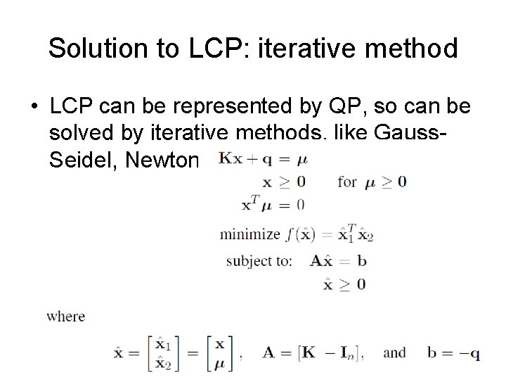 Solution to LCP: iterative method • LCP can be represented by QP, so can