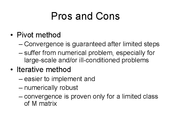 Pros and Cons • Pivot method – Convergence is guaranteed after limited steps –