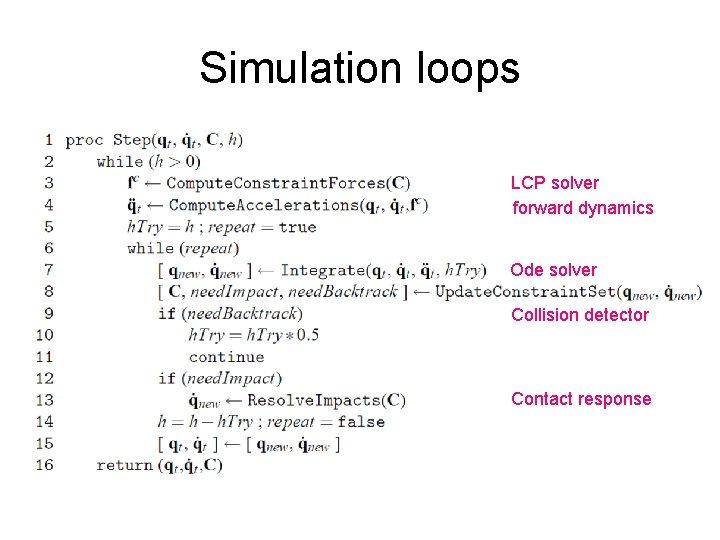 Simulation loops LCP solver forward dynamics Ode solver Collision detector Contact response 