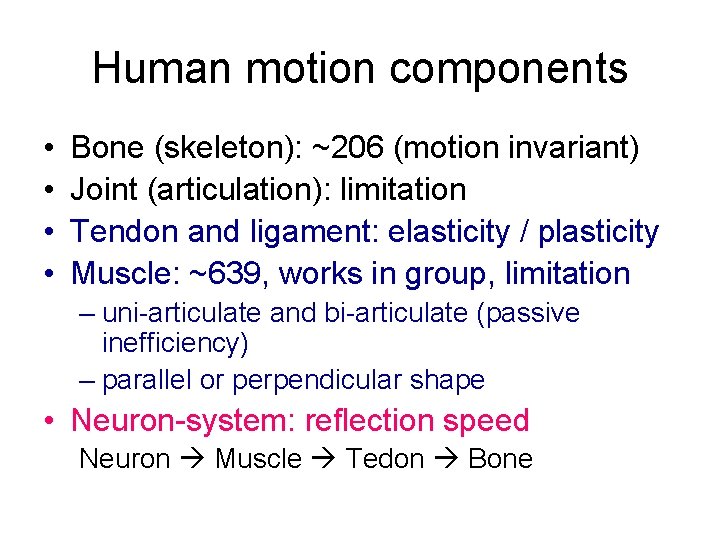 Human motion components • • Bone (skeleton): ~206 (motion invariant) Joint (articulation): limitation Tendon