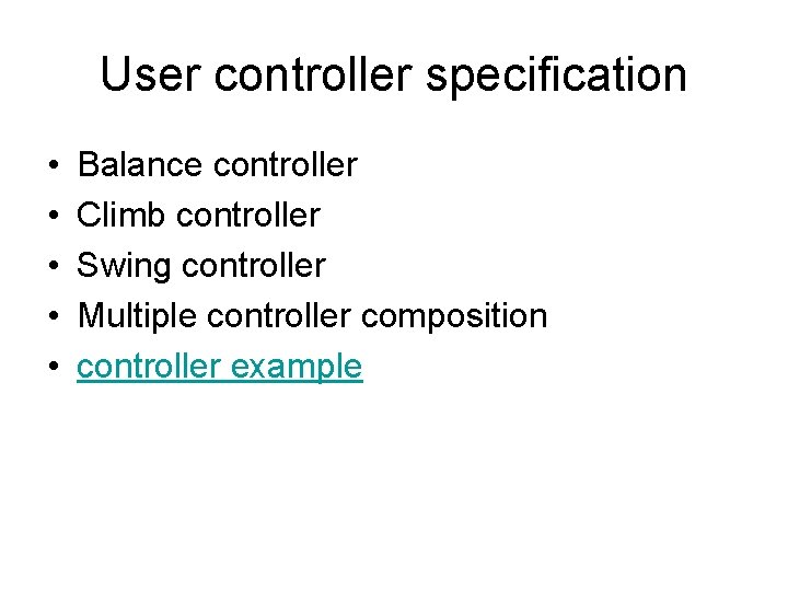 User controller specification • • • Balance controller Climb controller Swing controller Multiple controller