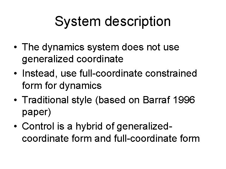 System description • The dynamics system does not use generalized coordinate • Instead, use