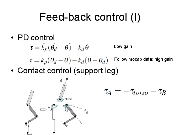 Feed-back control (I) • PD control Low gain Follow mocap data: high gain •