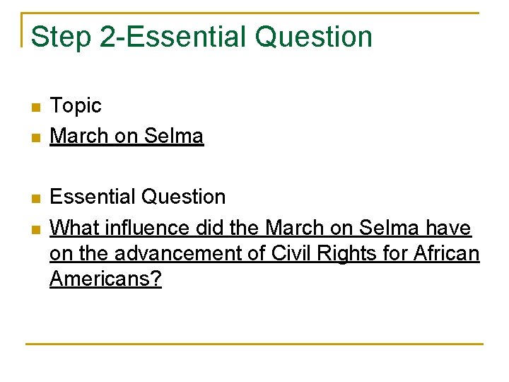 Step 2 Essential Question n n Topic March on Selma Essential Question What influence