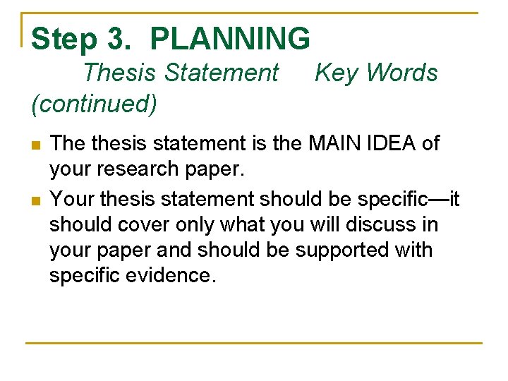 Step 3. PLANNING Thesis Statement (continued) n n Key Words The thesis statement is