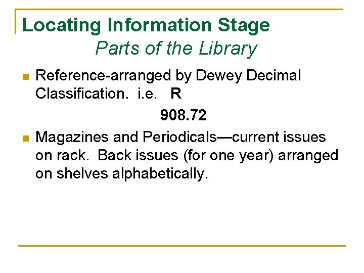 Locating Information Stage Parts of the Library n n Reference arranged by Dewey Decimal