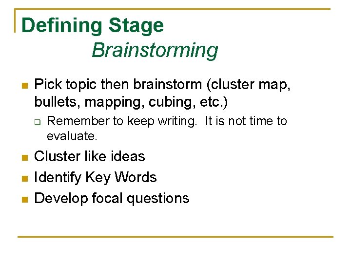 Defining Stage Brainstorming n Pick topic then brainstorm (cluster map, bullets, mapping, cubing, etc.