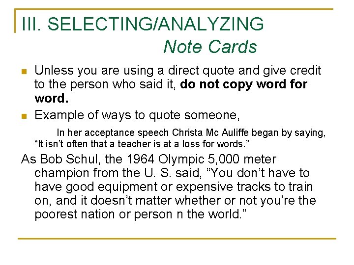 III. SELECTING/ANALYZING Note Cards n n Unless you are using a direct quote and