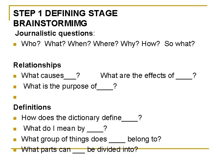 STEP 1 DEFINING STAGE BRAINSTORMIMG Journalistic questions: n Who? What? When? Where? Why? How?