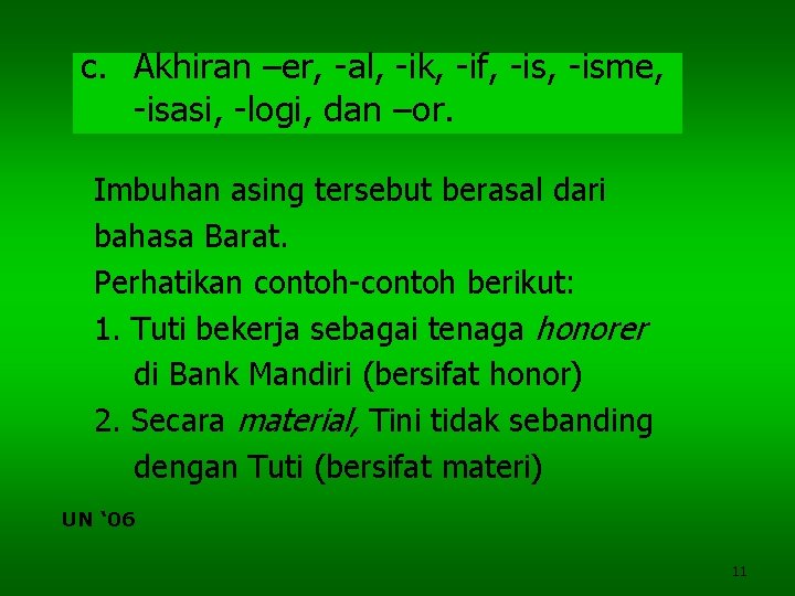 c. Akhiran –er, -al, -ik, -if, -isme, -isasi, -logi, dan –or. Imbuhan asing tersebut