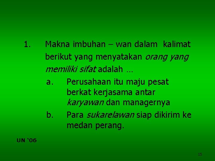1. Makna imbuhan – wan dalam kalimat berikut yang menyatakan orang yang memiliki sifat