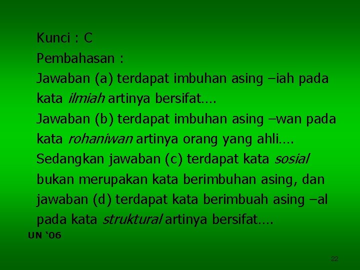 Kunci : C Pembahasan : Jawaban (a) terdapat imbuhan asing –iah pada kata ilmiah