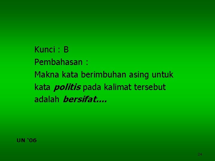 Kunci : B Pembahasan : Makna kata berimbuhan asing untuk kata politis pada kalimat