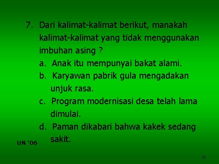 7. Dari kalimat-kalimat berikut, manakah kalimat-kalimat yang tidak menggunakan imbuhan asing ? a. Anak