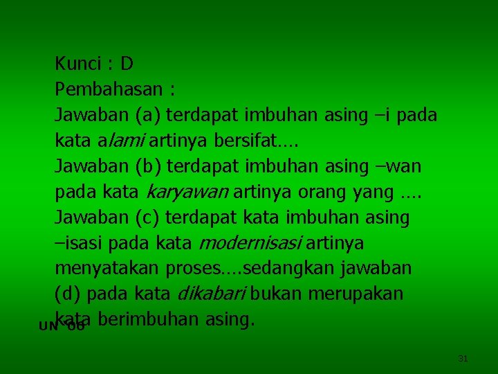 Kunci : D Pembahasan : Jawaban (a) terdapat imbuhan asing –i pada kata alami