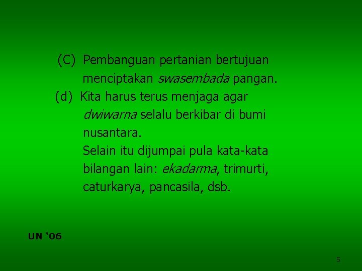 (C) Pembanguan pertanian bertujuan menciptakan swasembada pangan. (d) Kita harus terus menjaga agar dwiwarna