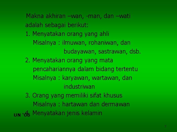 Makna akhiran –wan, -man, dan –wati adalah sebagai berikut: 1. Menyatakan orang yang ahli