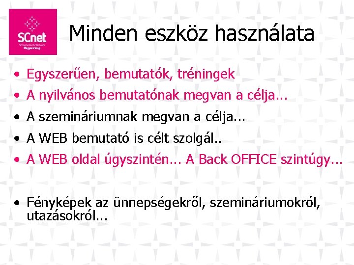 Minden eszköz használata • Egyszerűen, bemutatók, tréningek • A nyilvános bemutatónak megvan a célja.