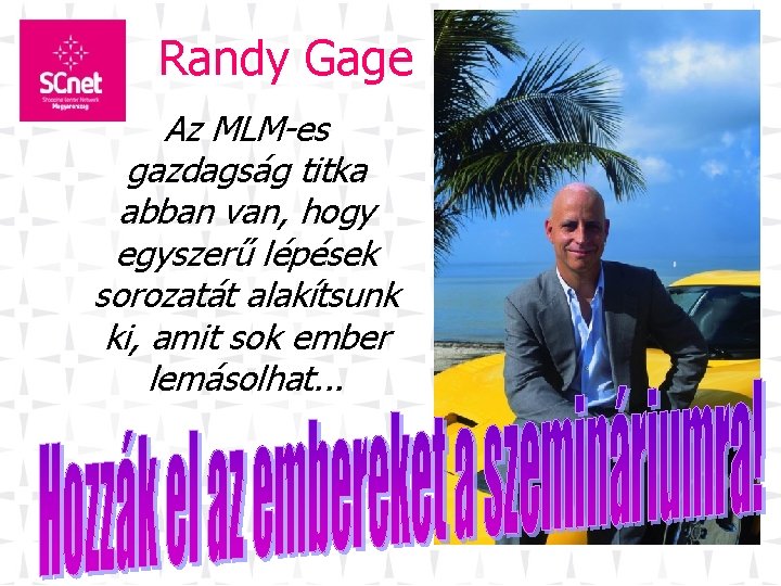 Randy Gage Az MLM-es gazdagság titka abban van, hogy egyszerű lépések sorozatát alakítsunk ki,