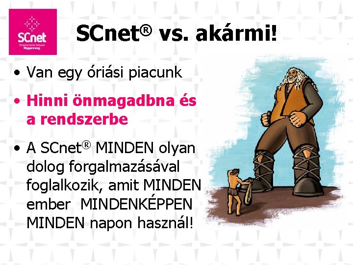 SCnet® vs. akármi! • Van egy óriási piacunk • Hinni önmagadbna és a rendszerbe