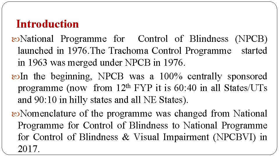 Introduction National Programme for Control of Blindness (NPCB) launched in 1976. The Trachoma Control