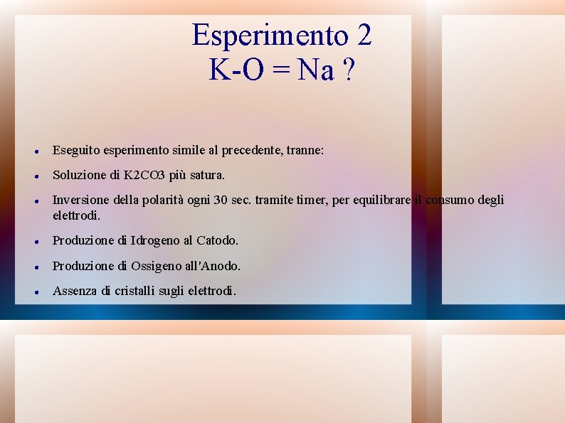 Esperimento 2 K-O = Na ? Eseguito esperimento simile al precedente, tranne: Soluzione di