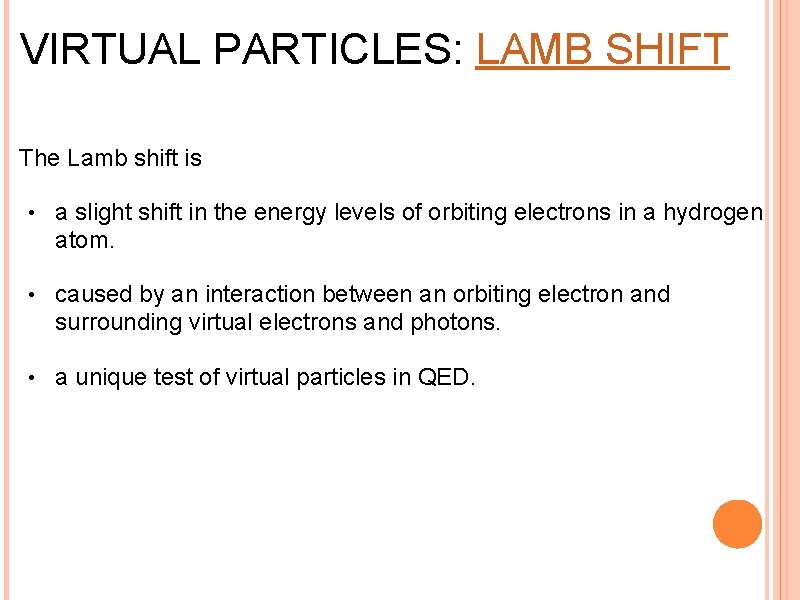 VIRTUAL PARTICLES: LAMB SHIFT The Lamb shift is • a slight shift in the