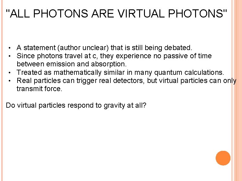 "ALL PHOTONS ARE VIRTUAL PHOTONS" A statement (author unclear) that is still being debated.