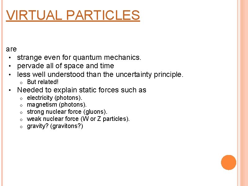 VIRTUAL PARTICLES are • • strange even for quantum mechanics. pervade all of space