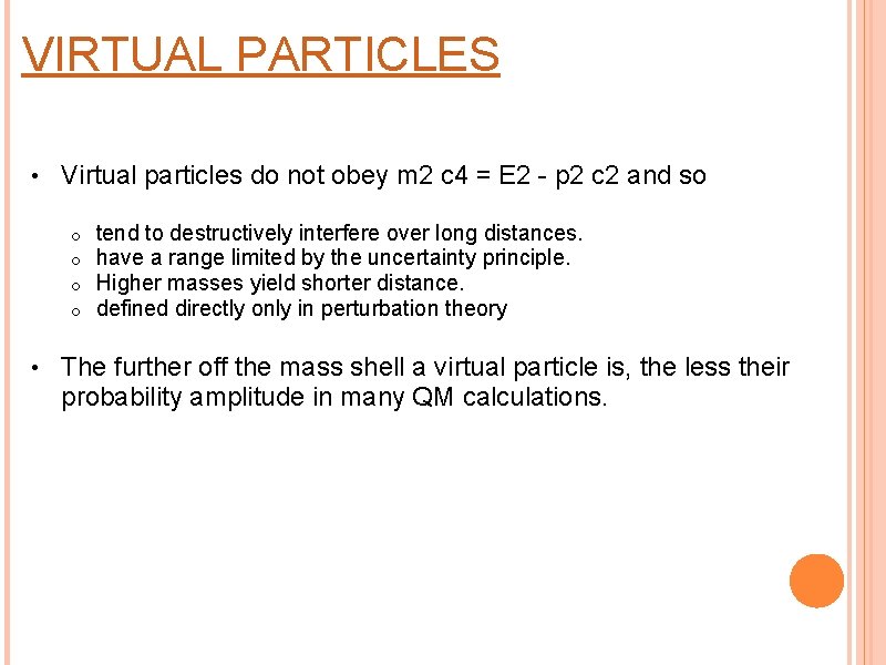 VIRTUAL PARTICLES • Virtual particles do not obey m 2 c 4 = E