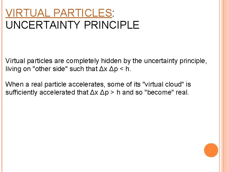VIRTUAL PARTICLES: UNCERTAINTY PRINCIPLE Virtual particles are completely hidden by the uncertainty principle, living