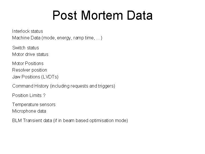 Post Mortem Data Interlock status Machine Data (mode, energy, ramp time, …) Switch status