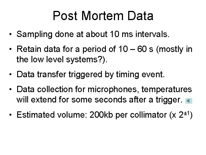 Post Mortem Data • Sampling done at about 10 ms intervals. • Retain data