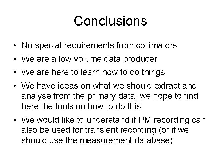 Conclusions • No special requirements from collimators • We are a low volume data