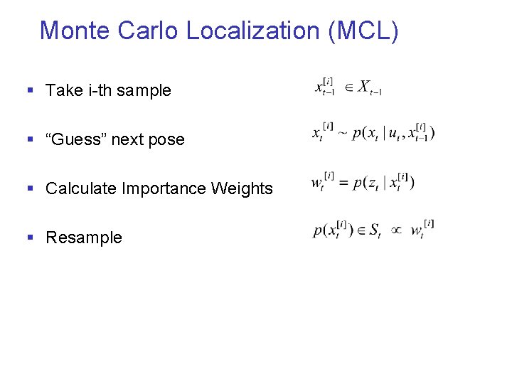 Monte Carlo Localization (MCL) § Take i-th sample § “Guess” next pose § Calculate