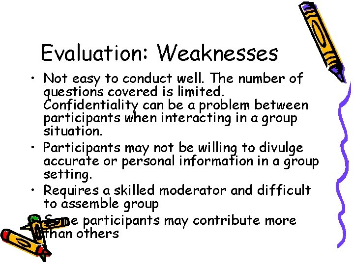 Evaluation: Weaknesses • Not easy to conduct well. The number of questions covered is