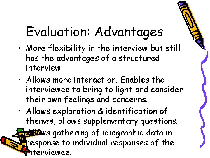 Evaluation: Advantages • More flexibility in the interview but still has the advantages of