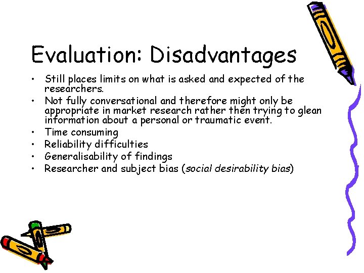 Evaluation: Disadvantages • Still places limits on what is asked and expected of the