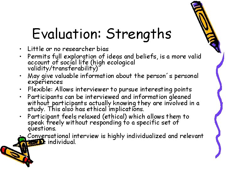 Evaluation: Strengths • Little or no researcher bias • Permits full exploration of ideas